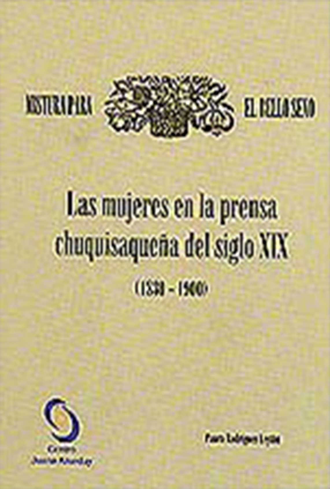 “Las mujeres en la prensa Chuquisaqueña del Siglo XIX (1830-1900) - 1995